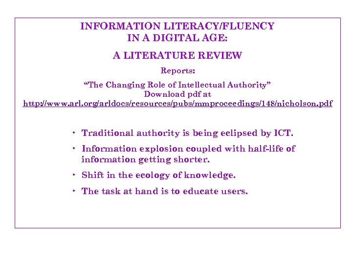 INFORMATION LITERACY/FLUENCY IN A DIGITAL AGE: A LITERATURE REVIEW Reports: “The Changing Role of