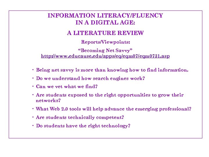 INFORMATION LITERACY/FLUENCY IN A DIGITAL AGE: A LITERATURE REVIEW Reports/Viewpoints: “Becoming Net Savvy” http: