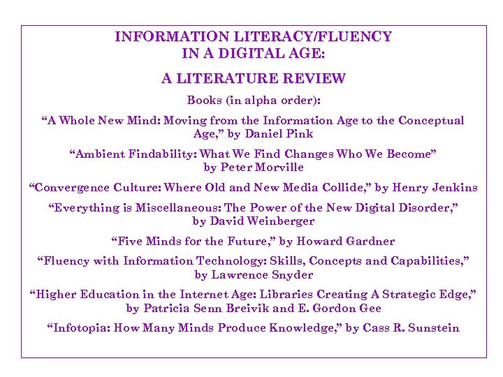 INFORMATION LITERACY/FLUENCY IN A DIGITAL AGE: A LITERATURE REVIEW Books (in alpha order): “A