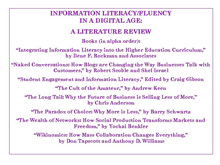 INFORMATION LITERACY/FLUENCY IN A DIGITAL AGE: A LITERATURE REVIEW Books (in alpha order): “Integrating