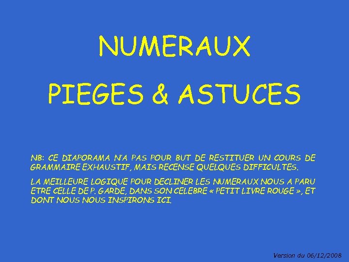 NUMERAUX PIEGES & ASTUCES NB: CE DIAPORAMA N’A PAS POUR BUT DE RESTITUER UN