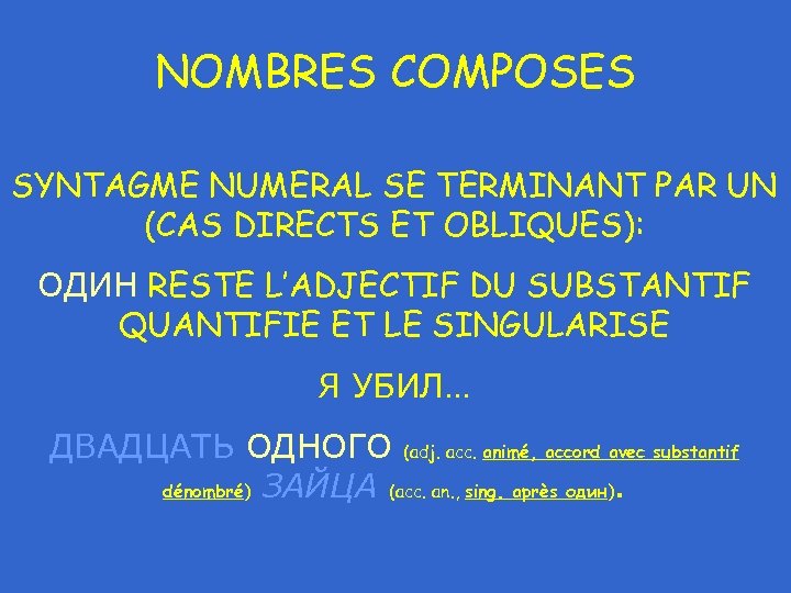 NOMBRES COMPOSES SYNTAGME NUMERAL SE TERMINANT PAR UN (CAS DIRECTS ET OBLIQUES): ОДИН RESTE