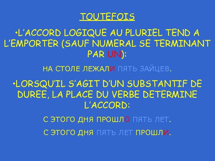 TOUTEFOIS • L’ACCORD LOGIQUE AU PLURIEL TEND A L’EMPORTER (SAUF NUMERAL SE TERMINANT PAR