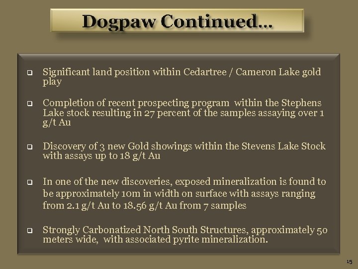 q Significant land position within Cedartree / Cameron Lake gold play q Completion of