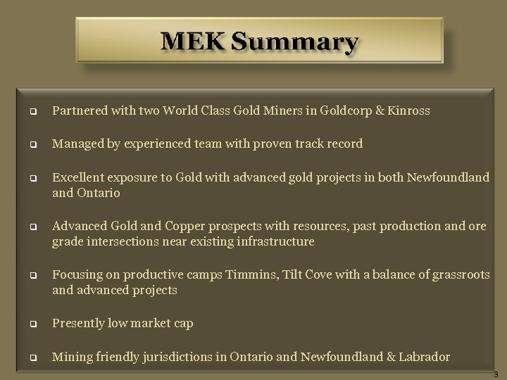 q Partnered with two World Class Gold Miners in Goldcorp & Kinross q Managed