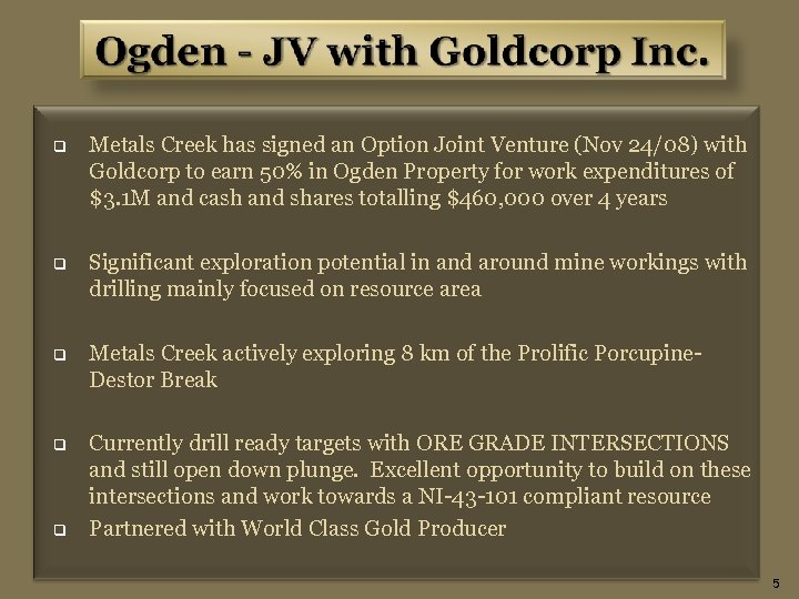 q Metals Creek has signed an Option Joint Venture (Nov 24/08) with Goldcorp to