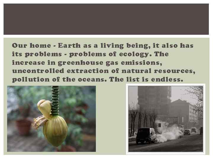 Our home - Earth as a living being, it also has its problems -