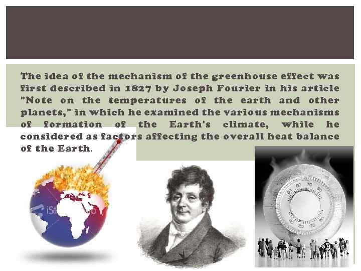 The idea of the mechanism of the greenhouse effect was first described in 1827