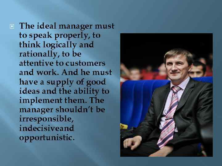  The ideal manager must to speak properly, to think logically and rationally, to