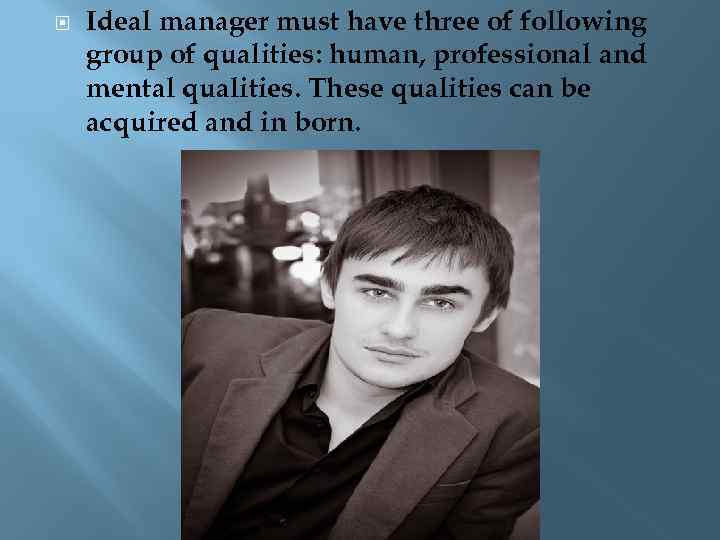  Ideal manager must have three of following group of qualities: human, professional and