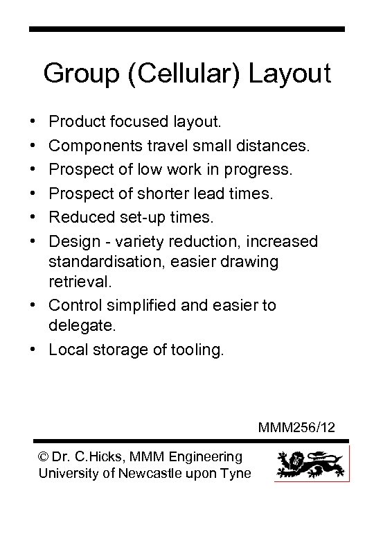 Group (Cellular) Layout • • • Product focused layout. Components travel small distances. Prospect