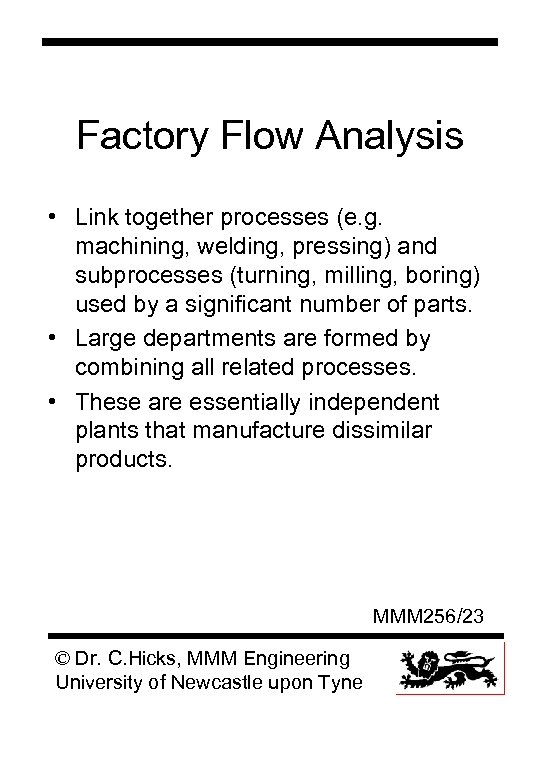 Factory Flow Analysis • Link together processes (e. g. machining, welding, pressing) and subprocesses