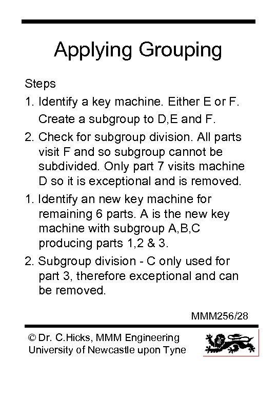 Applying Grouping Steps 1. Identify a key machine. Either E or F. Create a