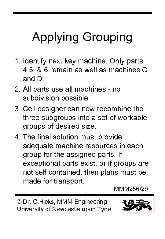 Applying Grouping 1. Identify next key machine. Only parts 4, 5, & 6 remain