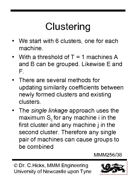 Clustering • We start with 6 clusters, one for each machine. • With a