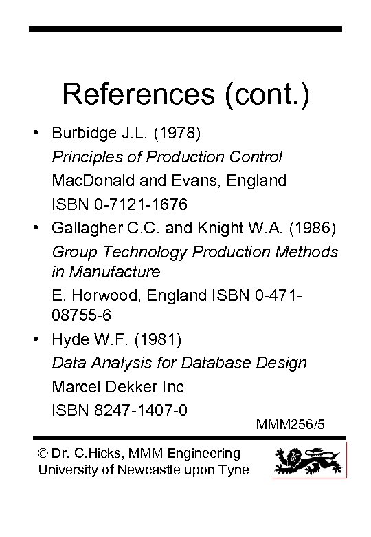 References (cont. ) • Burbidge J. L. (1978) Principles of Production Control Mac. Donald