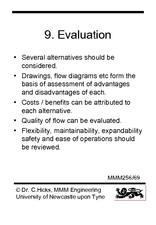 9. Evaluation • Several alternatives should be considered. • Drawings, flow diagrams etc form