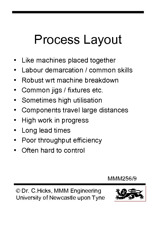 Process Layout • • • Like machines placed together Labour demarcation / common skills