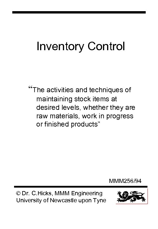 Inventory Control “The activities and techniques of maintaining stock items at desired levels, whether