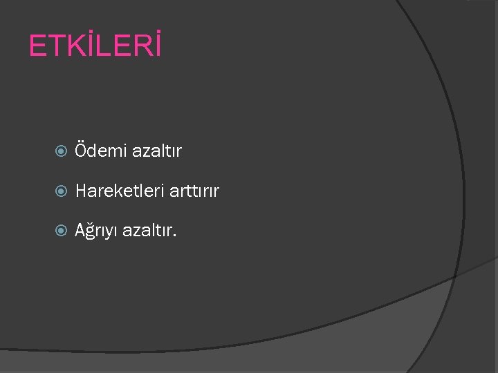 ETKİLERİ Ödemi azaltır Hareketleri arttırır Ağrıyı azaltır. 