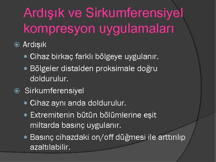 Ardışık ve Sirkumferensiyel kompresyon uygulamaları Ardışık Cihaz birkaç farklı bölgeye uygulanır. Bölgeler distalden proksimale