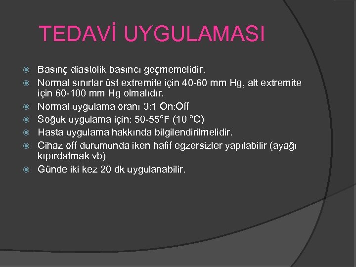 TEDAVİ UYGULAMASI Basınç diastolik basıncı geçmemelidir. Normal sınırlar üst extremite için 40 -60 mm