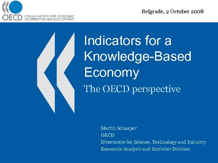 Belgrade, 2 October 2008 Indicators for a Knowledge-Based Economy The OECD perspective Martin Schaaper