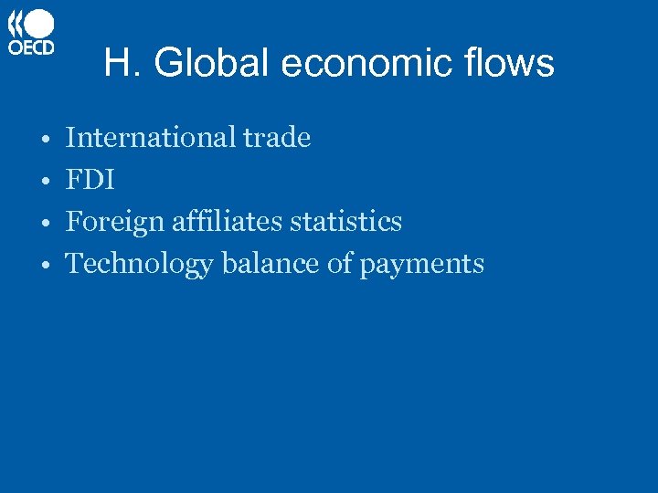 H. Global economic flows • • International trade FDI Foreign affiliates statistics Technology balance