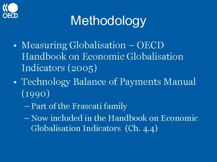 Methodology • Measuring Globalisation – OECD Handbook on Economic Globalisation Indicators (2005) • Technology