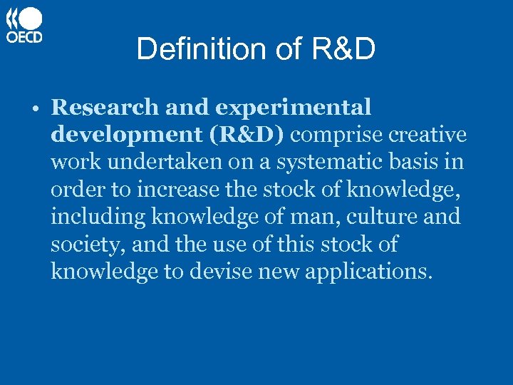 Definition of R&D • Research and experimental development (R&D) comprise creative work undertaken on