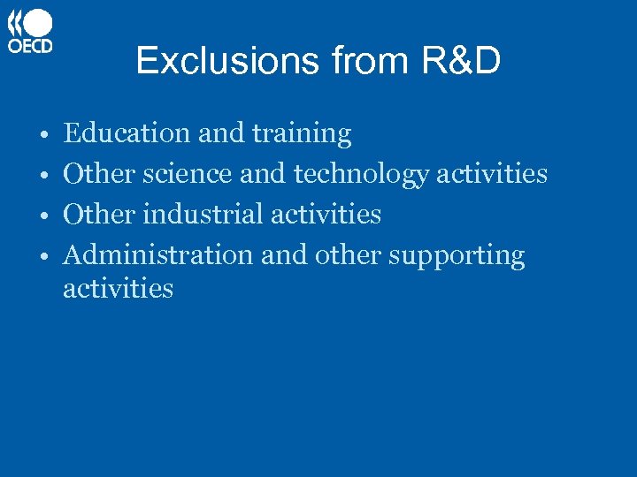 Exclusions from R&D • • Education and training Other science and technology activities Other