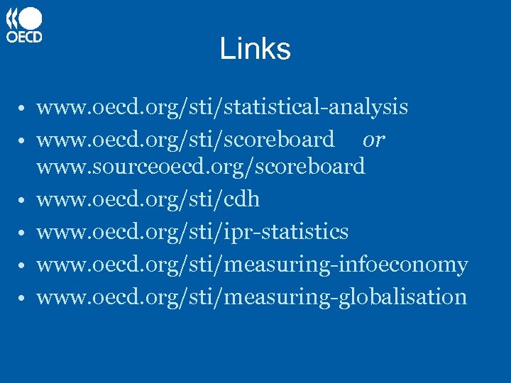 Links • www. oecd. org/sti/statistical-analysis • www. oecd. org/sti/scoreboard or www. sourceoecd. org/scoreboard •