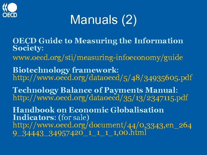 Manuals (2) OECD Guide to Measuring the Information Society: www. oecd. org/sti/measuring-infoeconomy/guide Biotechnology framework: