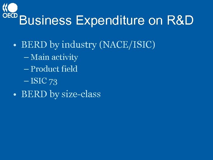 Business Expenditure on R&D • BERD by industry (NACE/ISIC) – Main activity – Product