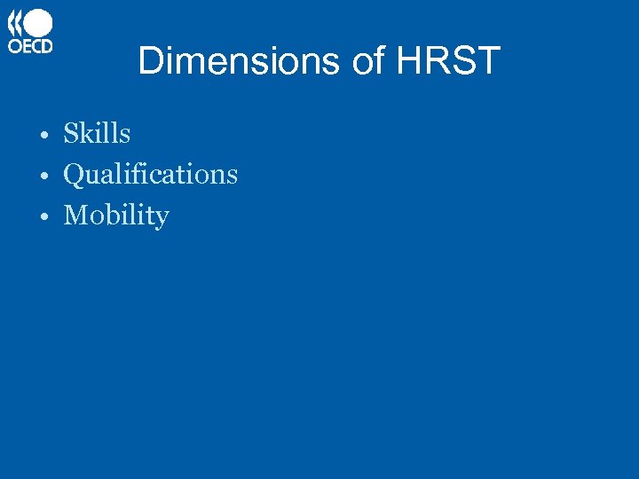 Dimensions of HRST • Skills • Qualifications • Mobility 