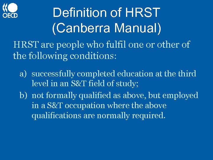 Definition of HRST (Canberra Manual) HRST are people who fulfil one or other of