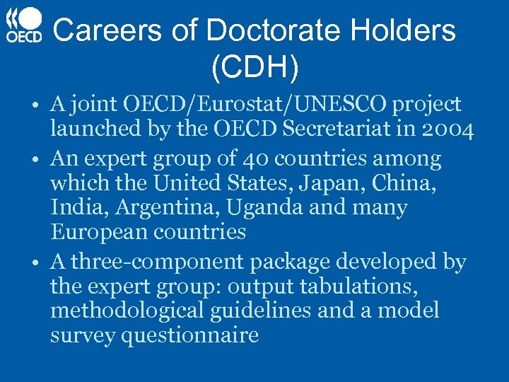 Careers of Doctorate Holders (CDH) • A joint OECD/Eurostat/UNESCO project launched by the OECD