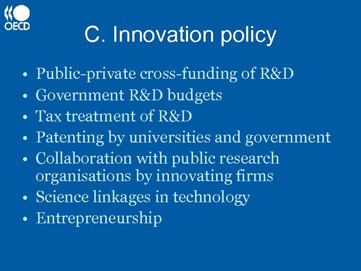 C. Innovation policy • • • Public-private cross-funding of R&D Government R&D budgets Tax