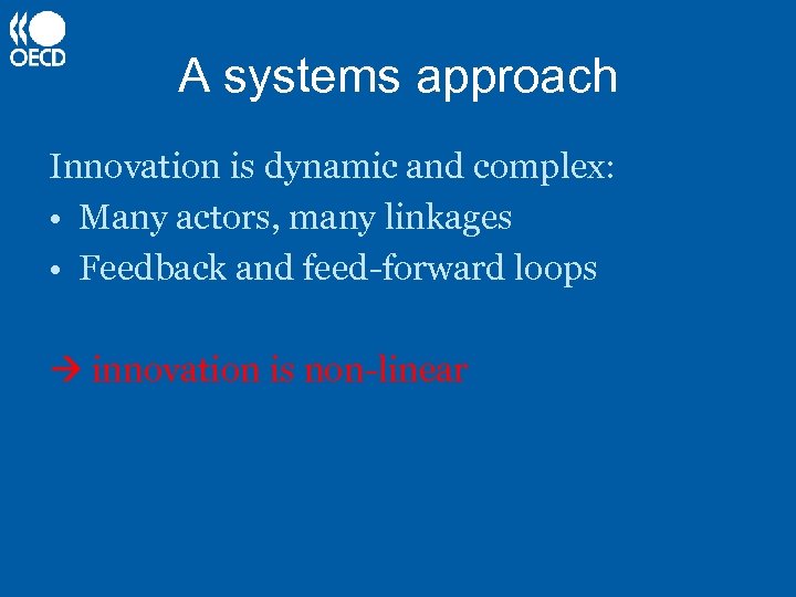 A systems approach Innovation is dynamic and complex: • Many actors, many linkages •