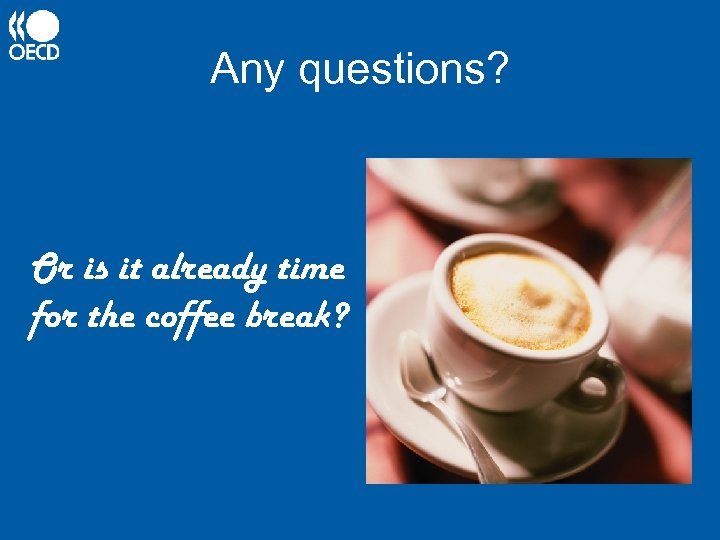 Any questions? Or is it already time for the coffee break? 