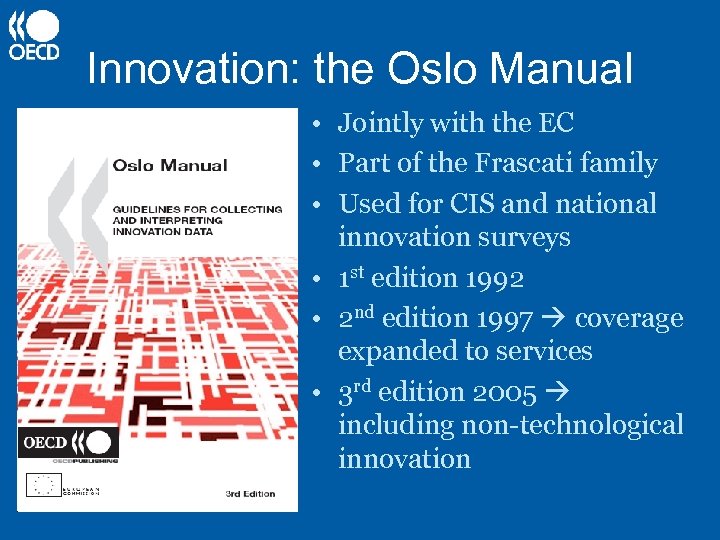 Innovation: the Oslo Manual • Jointly with the EC • Part of the Frascati