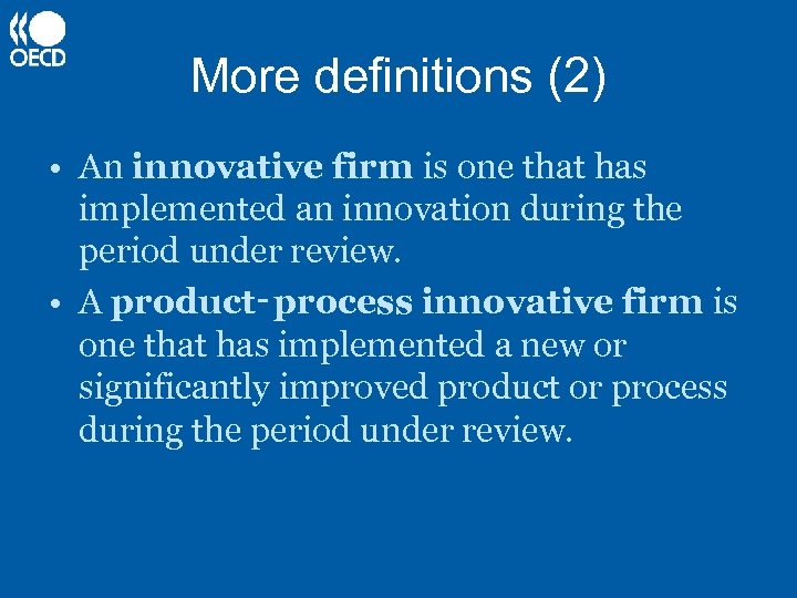 More definitions (2) • An innovative firm is one that has implemented an innovation