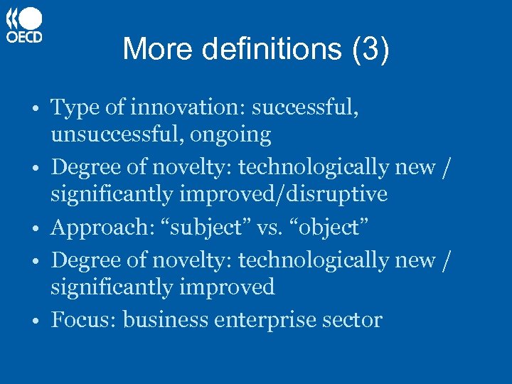 More definitions (3) • Type of innovation: successful, unsuccessful, ongoing • Degree of novelty: