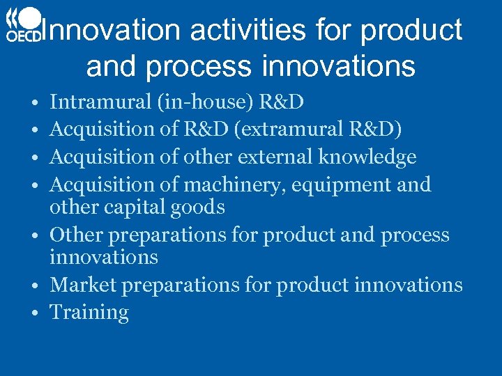 Innovation activities for product and process innovations • • Intramural (in-house) R&D Acquisition of