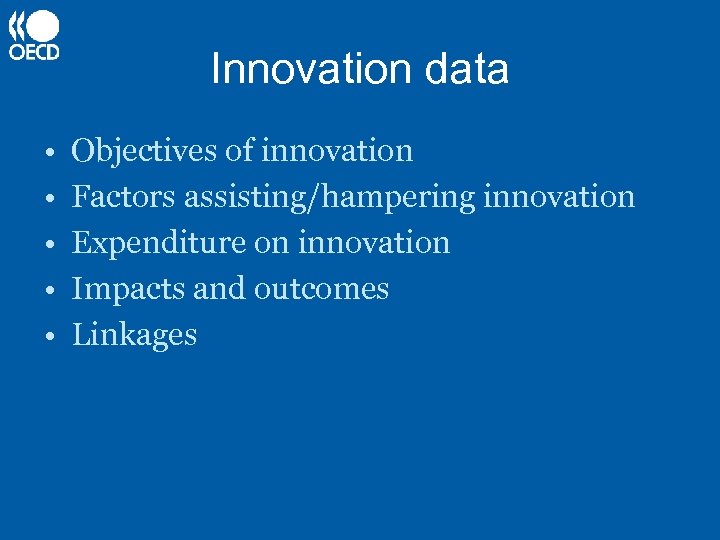 Innovation data • • • Objectives of innovation Factors assisting/hampering innovation Expenditure on innovation