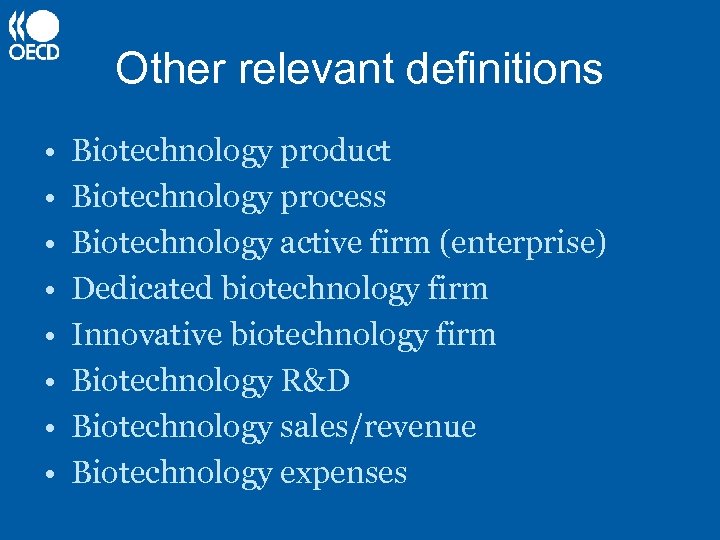 Other relevant definitions • • Biotechnology product Biotechnology process Biotechnology active firm (enterprise) Dedicated