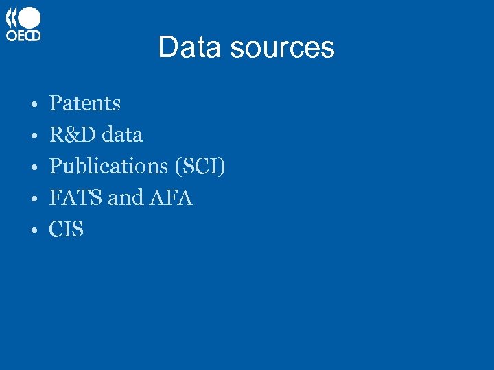 Data sources • • • Patents R&D data Publications (SCI) FATS and AFA CIS