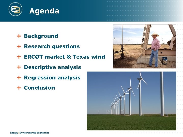 Agenda Background Research questions ERCOT market & Texas wind Descriptive analysis Regression analysis Conclusion