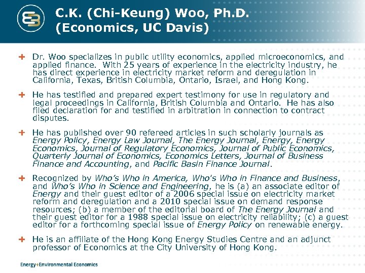 C. K. (Chi-Keung) Woo, Ph. D. (Economics, UC Davis) Dr. Woo specializes in public