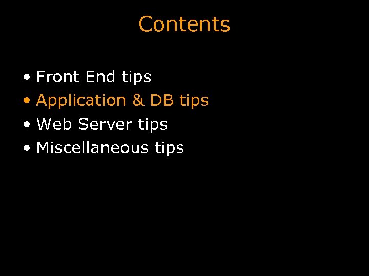 Contents • Front End tips • Application & DB tips • Web Server tips